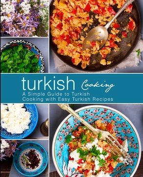 portada Turkish Cooking: A Simple Guide to Turkish Cooking with Easy Turkish Recipes (in English)