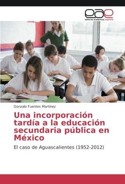 portada Una incorporación tardía a la educación secundaria pública en México: El caso de Aguascalientes (1952-2012) - 9783639653052
