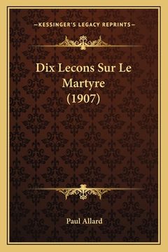 portada Dix Lecons Sur Le Martyre (1907) (en Francés)