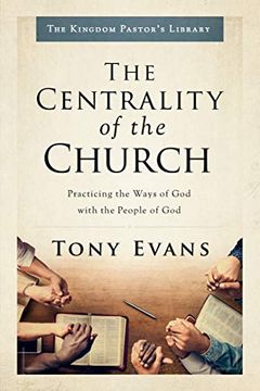 portada The Centrality of the Church: Practicing the Ways of god With the People of god (Kingdom Pastor's Library) (in English)