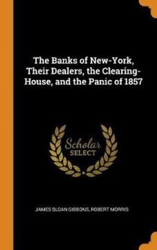 portada The Banks of New-York, Their Dealers, the Clearing-House, and the Panic of 1857 