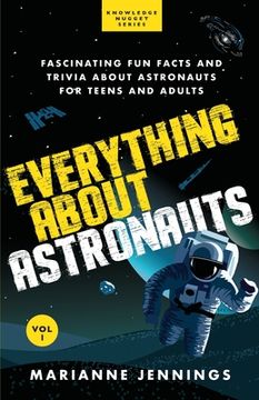 portada Everything About Astronauts - Vol. 1: Fascinating Fun Facts and Trivia about Astronauts for Teens and Adults