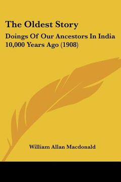 portada the oldest story: doings of our ancestors in india 10,000 years ago (1908) (en Inglés)