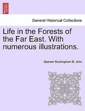 portada life in the forests of the far east. with numerous illustrations, vol. ii, second edition (en Inglés)