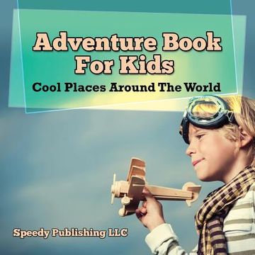 portada Adventure Book For Kids: Cool Places Around The World (en Inglés)
