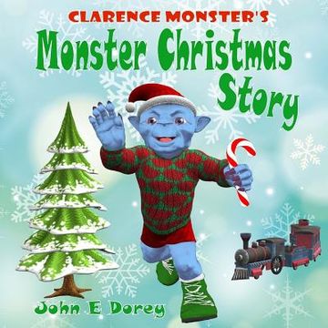 portada Clarence Monster's Monster Christmas Story: (Picture Book, Rhyming Bedtime Story) (in English)