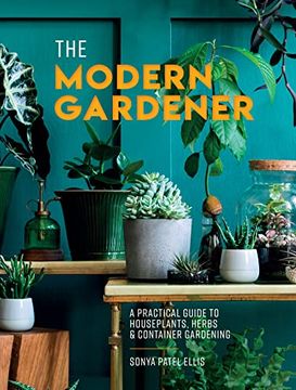portada The Modern Gardener: A Practical Guide to Houseplants, Herbs and Container Gardening (en Inglés)