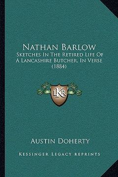 portada nathan barlow: sketches in the retired life of a lancashire butcher, in verse (1884) (en Inglés)