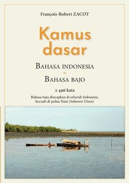 portada Kamus Dasar Bahasa Indonesia - Bahasa Bajo: Bahasa bajo diucapkan di seluruh Indonesia, kecuali di pulau Nain (Sulawesi Utara) (en Francés)