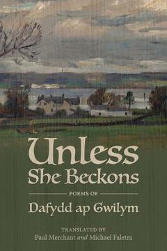 portada Unless She Beckons: poems by Dafydd ap Gwilym (en Inglés)