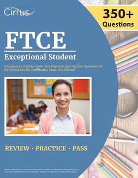 portada FTCE Exceptional Student Education K-12 Study Guide: Test Prep with 350+ Practice Questions for the Florida Teacher Certification Exam [3rd Edition] (en Inglés)