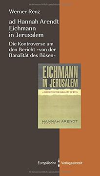 portada Ad Hannah Arendt - Eichmann in Jerusalem: Die Kontroverse um den Bericht "Von der Banalität des Bösen" (en Alemán)