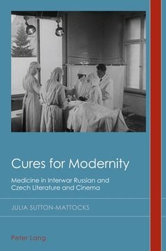 portada Cures for Modernity: Medicine in Interwar Russian and Czech Literature and Cinema (en Inglés)
