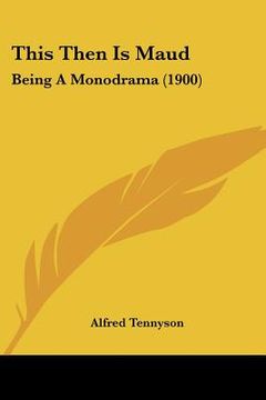 portada this then is maud: being a monodrama (1900)