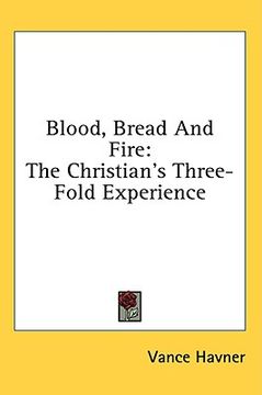 portada blood, bread and fire: the christian's three-fold experience (en Inglés)