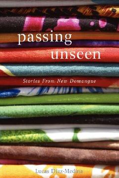 portada passing unseen: stories from new domangue (en Inglés)