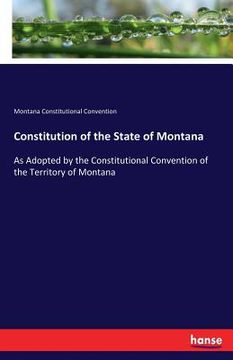 portada Constitution of the State of Montana: As Adopted by the Constitutional Convention of the Territory of Montana