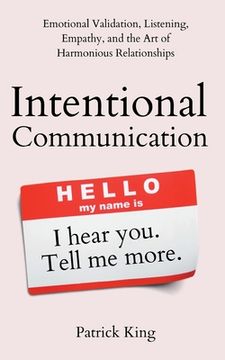 portada Intentional Communication: Emotional Validation, Listening, Empathy, and the Art of Harmonious Relationships (en Inglés)