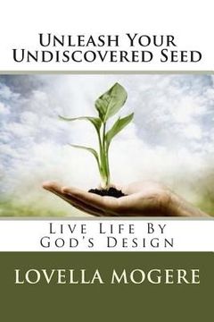 portada Unleash Your Undiscovered Seed: Live Life By God's Design (en Inglés)