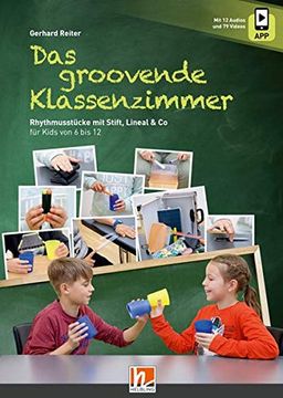 portada Das Groovende Klassenzimmer: Rhythmusstücke mit Stift, Lineal & co für Kids von 6 bis 12 Inkl. App-Angebot (Mit 12 Audios und 79 Videos) (in German)