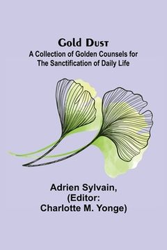 portada Gold Dust: A Collection of Golden Counsels for the Sanctification of Daily Life