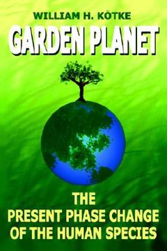 portada garden planet: the present phase change of the human species (en Inglés)