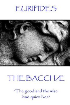 portada Euripides - The Bacchæ: "The good and the wise lead quiet lives" (en Inglés)