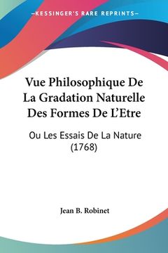 portada Vue Philosophique De La Gradation Naturelle Des Formes De L'Etre: Ou Les Essais De La Nature (1768) (in French)