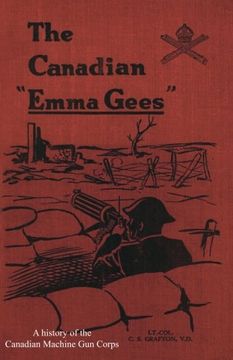 portada CANADIAN "EMMA GEES": A history of the Canadian Machine Gun Corps