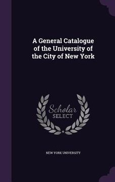 portada A General Catalogue of the University of the City of New York (in English)