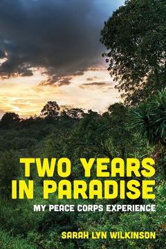 portada Two Years In Paradise: My Peace Corps Experience (en Inglés)