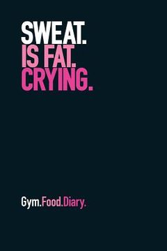portada Gym Food Dairy: Sweat Is Fat Crying (Pink)
