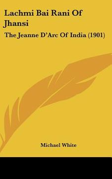 portada lachmi bai rani of jhansi: the jeanne d'arc of india (1901) (in English)