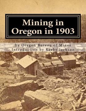 portada Mining in Oregon in 1903 (en Inglés)