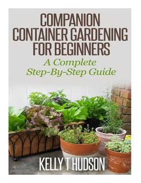 portada Companion Container Gardening for Beginners: A Complete Step-By-Step Guide