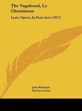 portada the vagabond, le chemineau: lyric opera, in four acts (1917)