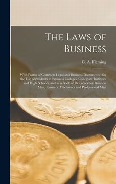 portada The Laws of Business [microform]: With Forms of Common Legal and Business Documents: for the Use of Students in Business Colleges, Collegiate Institut (en Inglés)
