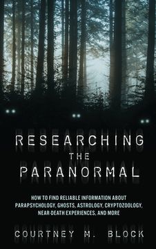 portada Researching the Paranormal: How to Find Reliable Information about Parapsychology, Ghosts, Astrology, Cryptozoology, Near-Death Experiences, and M (en Inglés)