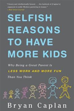 portada Selfish Reasons to Have More Kids: Why Being a Great Parent is Less Work and More fun Than you Think 