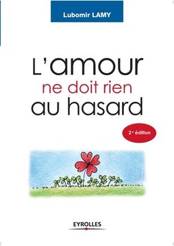 portada L'amour ne doit rien au hasard: De l'idée à la réalisation (en Francés)