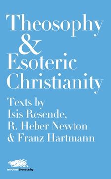 portada Theosophy and Esoteric Christianity: Texts by Isis Resende, R. Heber Newton and Franz Hartmann (en Inglés)