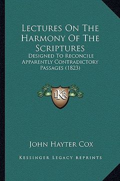portada lectures on the harmony of the scriptures: designed to reconcile apparently contradictory passages (1823)