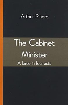 portada The Cabinet Minister: A Farce in Four Acts (en Inglés)