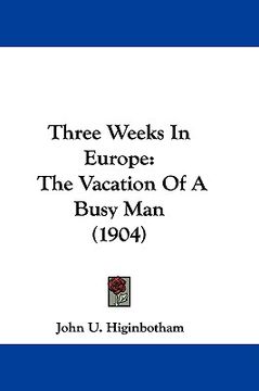 portada three weeks in europe: the vacation of a busy man (1904) (en Inglés)