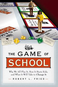 portada The Game of School: Why We All Play It, How It Hurts Kids,and What It Will Take to Change It (in English)
