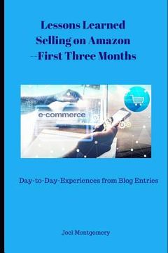 portada Lessons Learned Selling on Amazon--First Three Months: Day-To-Day Experiences as an Amazon Seller--Oct-Dec 2017