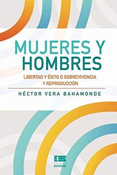 portada Mujeres y Hombres: Libertad y Éxito o Sobrevivencia y Reproducción (in Spanish)