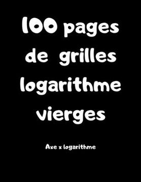 portada 100 pages de grilles logarithme vierges - axe x logarithme (en Francés)