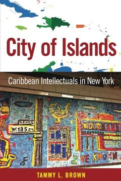 portada City of Islands: Caribbean Intellectuals in New York (Caribbean Studies Series)
