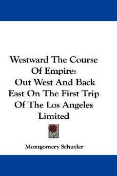 portada westward the course of empire: out west and back east on the first trip of the los angeles limited (en Inglés)